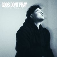 Eric Zayne - Gods Don't Pray