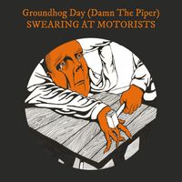 Swearing At Motorists - Groundhog Day (Damn The Piper)