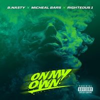 B. Nasty - On My Own (feat. Michael Bars & Righteous One) (Explicit)