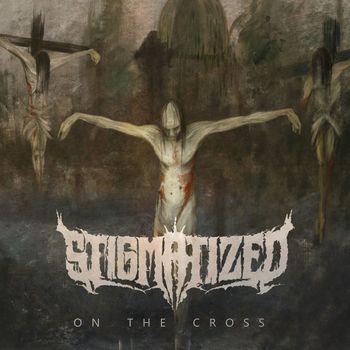 Stigmatized - On The Cross (Explicit)