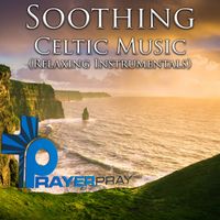 Prayer Pray - Soothing Celtic Music (Relaxing Instrumentals)