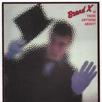 Brand X - Is There Anything About?