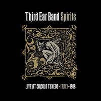 Third Ear Band - Spirits: Live At Circolo Tuxedo, Italy, 1989