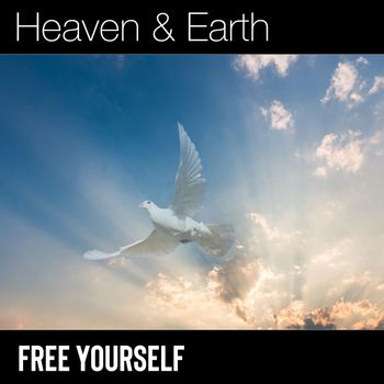 Heaven & Earth - Free Yourself