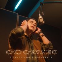 Caio Carvalho - Ficando Com A Mulherada