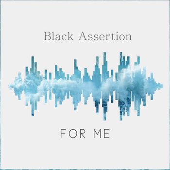 Black Assertion - For Me