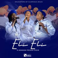 Daughters Of Glorious Jesus - Eli Eli