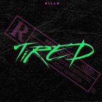KILLA - Tired (Explicit)