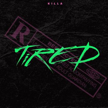 KILLA - Tired (Explicit)