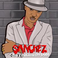 Sanchez - Bet You Know (In Dub)