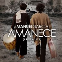 Manuel García - Amanece (a Pepe Mujica)
