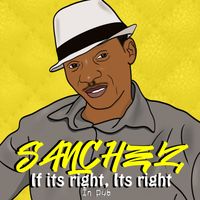 Sanchez - If It's Right, It's Right (In Dub)