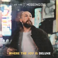 We Are Messengers - Where The Joy Is (Deluxe Edition)