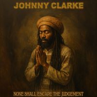 Johnny Clarke - None Shall Escape The Judgement (Re-Record)