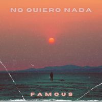 FAMOUS - NO QUIERO NADA (Explicit)