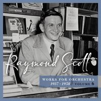 Raymond Scott - Works for Orchestra, 1937–1958 (Vol. 6)