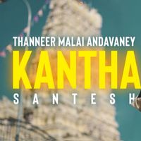 Santesh - Kantha Thanneer Malai Aandavaney