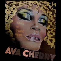 Ava Cherry - Love Is Good News (Rerecorded Version)