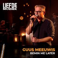 Guus Meeuwis - Bemin Me Later (uit Liefde Voor Muziek)