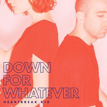 Heartbreak Kid - Down For Whatever
