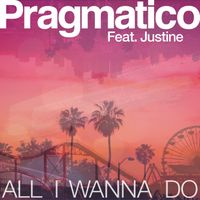 Pragmatico - All I Wanna Do