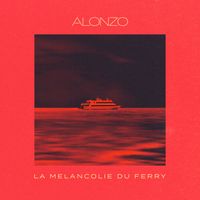 Alonzo - La Mélancolie du Ferry (Explicit)