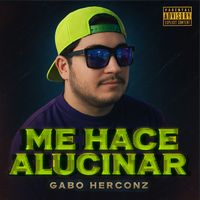 Gabo Herconz ® - ME HACE ALUCINAR (Explicit)