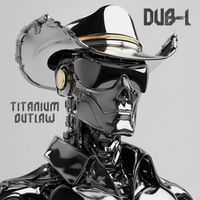 Dub-L - Titanium Outlaw