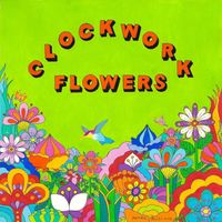 Clockwork Flowers - Clockwork Flowers
