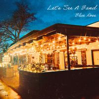 Blue Rose - Let's See A Band