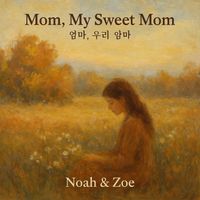 Noah&Zoe - Mom, My Sweet Mom