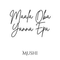 Mushi - Maala Oba Yanna Epa
