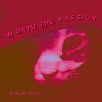 Egle Skai - Worth the Passion