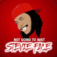 Stevie Face - Not Going To Wait