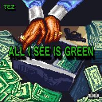 Tez - ALL I SEE IS GREEN (Explicit)
