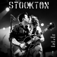 Stockton - Too Good to Love My Love