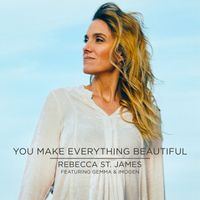 Rebecca St. James - You Make Everything Beautiful