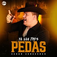 Cesar Cereceres - Ya Van Tres Pedas