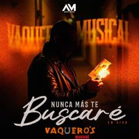 Vaquero's Musical - Nunca Más Te Buscaré (En Vivo)