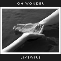 Oh Wonder - Livewire (10 Years On)