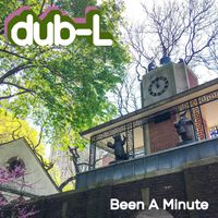 Dub-L - Been A Minute
