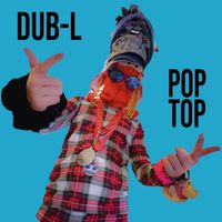 Dub-L - Pop Top