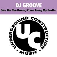 DJ Groove - Give Her The Drums / Come Along My Brotha