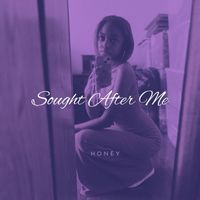 Honey - Sought After Me