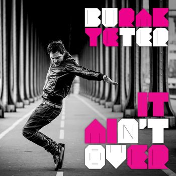 Burak Yeter - It Ain't Over