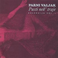 Parni Valjak - Pusti nek' traje, Vol. 1