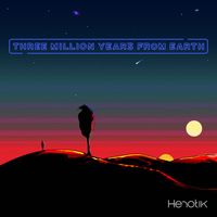 Henotik - Three Million Years from Earth