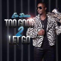 Eric Darius - Too Good 2 Let Go