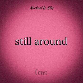 Michael B. Ellis - still around