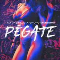 AJ Castillo - Pégate (feat. Grupo Massoro)